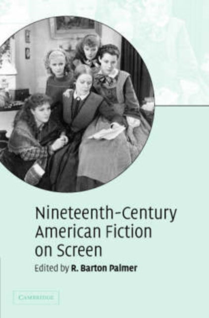 Book cover of: Nineteenth-Century American Fiction on Screen. By: R. Barton Palmer