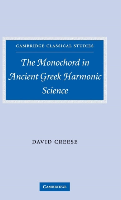 Book cover of: Monochord in Ancient Greek Harmonic Science. By: David E. Creese