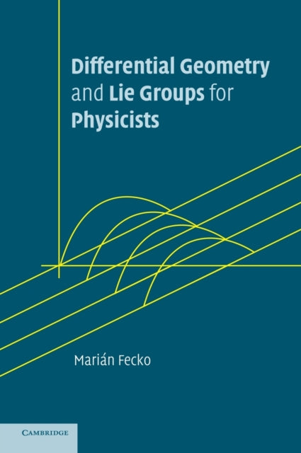 Book cover of: Differential Geometry and Lie Groups for Physicists. By: Marián Fecko