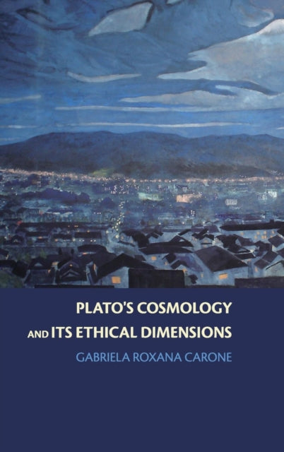 Book cover of: Plato's Cosmology and its Ethical Dimensions