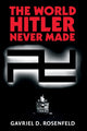 Book cover of: World Hitler Never Made. By: Gavriel D. Rosenfeld