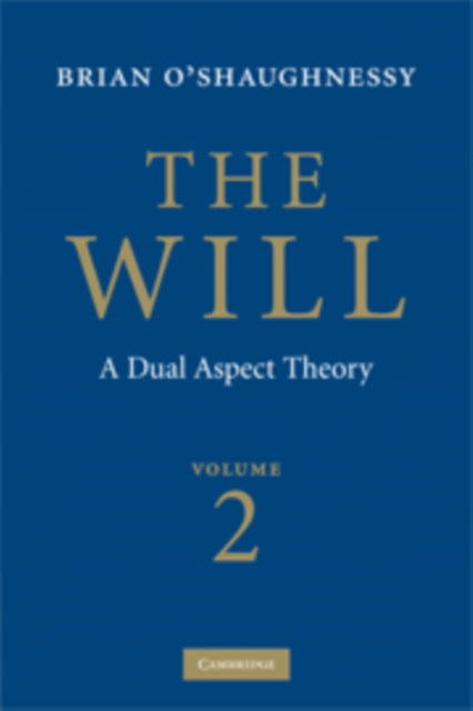 Book cover of: Will: Volume 2, A Dual Aspect Theory. By: Brian O'Shaughnessy