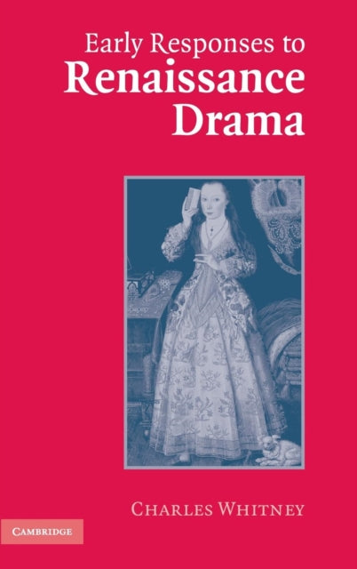 Book cover of: Early Responses to Renaissance Drama. By: Charles Whitney