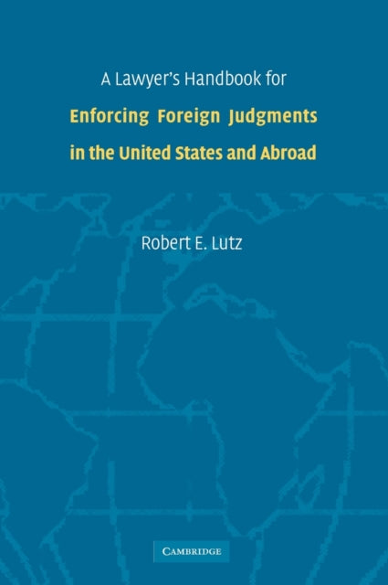 Book cover of: Lawyer's Handbook for Enforcing Foreign Judgments in the United States and Abroad. By: Robert E. Lutz
