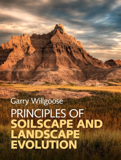 Book cover of: Principles of Soilscape and Landscape Evolution. By: Garry Willgoose