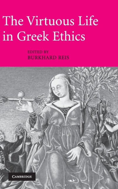 Book cover of: Virtuous Life in Greek Ethics. By: Burkhard Reis