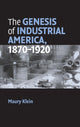 Book cover of: Genesis of Industrial America, 1870–1920. By: Maury Klein