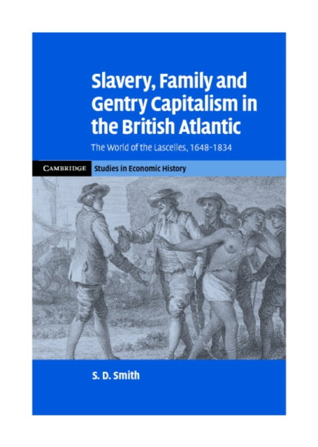 Book cover of: Slavery, Family, and Gentry Capitalism in the British Atlantic. By: Samuel Dale Smith
