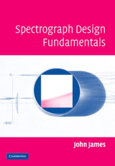 Book cover of: Spectrograph Design Fundamentals. By: John James
