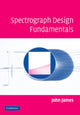 Book cover of: Spectrograph Design Fundamentals. By: John James