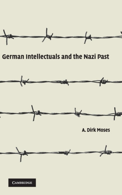 Book cover of: German Intellectuals and the Nazi Past. By: A. Dirk Moses