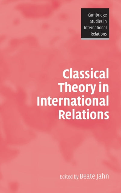Book cover of: Classical Theory in International Relations. By: Beate Jahn