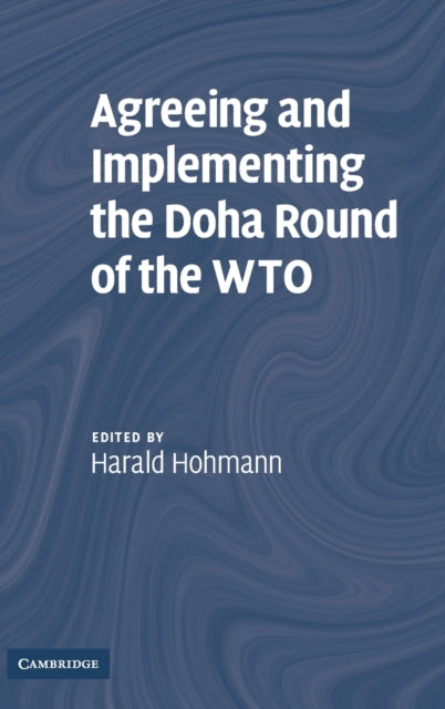 Book cover of: Agreeing and Implementing the Doha Round of the WTO. By: Harald Hohmann