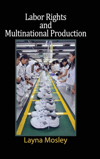 Book cover of: Labor Rights and Multinational Production. By: Layna Mosley