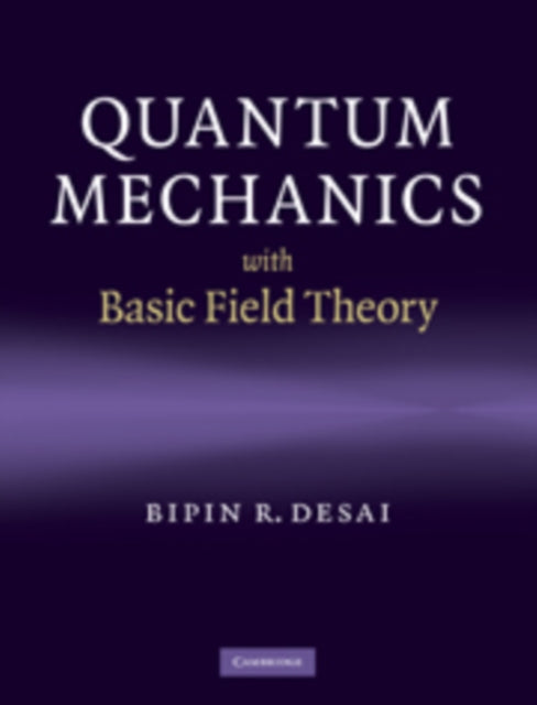 Book cover of: Quantum Mechanics with Basic Field Theory. By: B. R. Desai