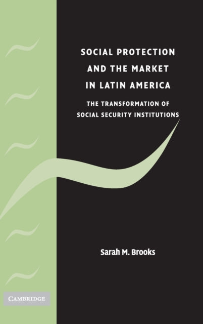 Book cover of: Social Protection and the Market in Latin America. By: Sarah Marie Brooks