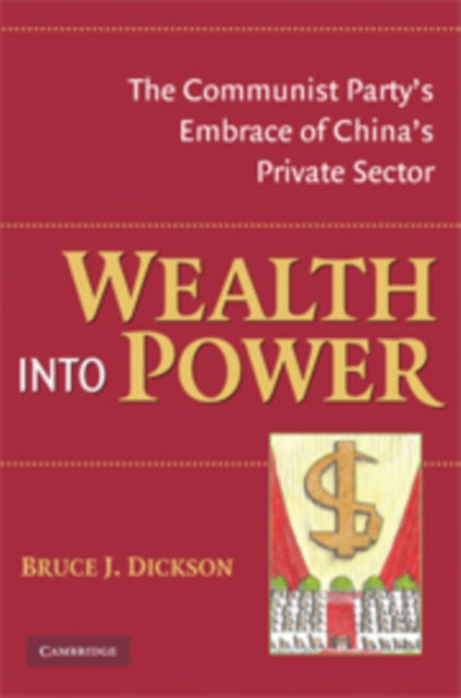 Book cover of: Wealth into Power. By: Bruce J. Dickson