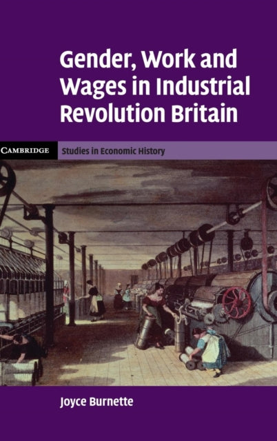 Book cover of: Gender, Work and Wages in Industrial Revolution Britain. By: Joyce Burnette