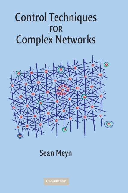 Book cover of: Control Techniques for Complex Networks. By: S. P. Meyn, Sean Meyn