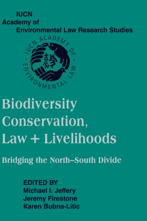 Biodiversity Conservation, Law and Livelihoods: Bridging the North-South Divide