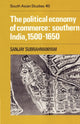 Book cover of: Political Economy of Commerce: Southern India 1500–1650. By: Sanjay Subrahmanyam