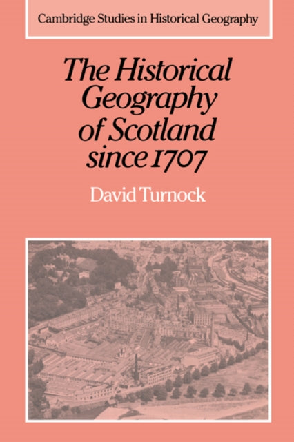 Book cover of: Historical Geography of Scotland since 1707. By: Turnock, David.