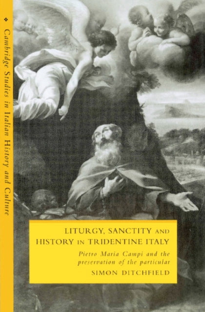 Book cover of: Liturgy, Sanctity and History in Tridentine Italy. By: Simon Ditchfield