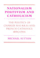 Book cover of: Nationalism, Positivism and Catholicism. By: Michael Sutton