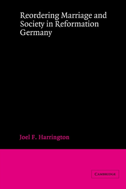Book cover of: Reordering Marriage and Society in Reformation Germany. By: Joel F. Harrington