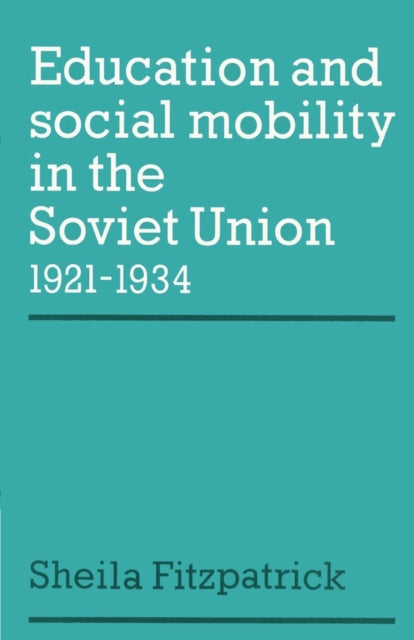 Book cover of: Education and Social Mobility in the Soviet Union 1921–1934. By: Sheila Fitzpatrick