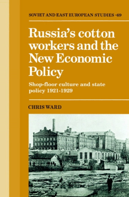 Book cover of: Russia's Cotton Workers and the New Economic Policy. By: Chris Ward