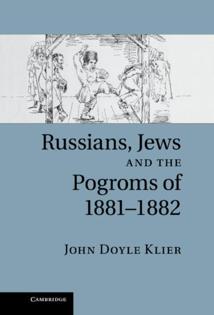 Book cover of: Russians, Jews, and the Pogroms of 1881–1882. By: John Klier