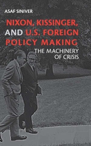 Nixon, Kissinger, and US Foreign Policy Making