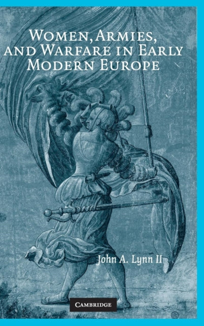 Book cover of: Women, Armies, and Warfare in Early Modern Europe. By: John A. Lynn