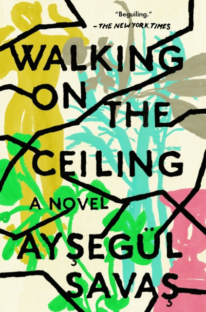 Walking on the Ceiling, A Novel 9780525537427 Aysegül Savas