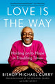 Book cover of: Love Is the Way. By: Bishop Michael Curry