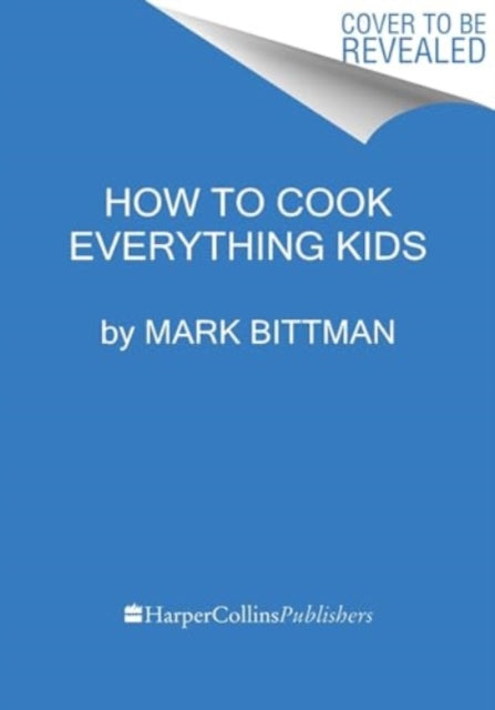 Book cover of: How To Cook Everything Kids. By: Mark Bittman
