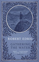 Book cover of: Gathering The Water. By: Robert Edric