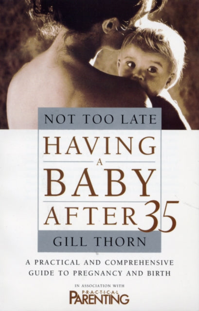 Book cover of: Not Too Late: Having A Baby After 35. By: Gill Thorn