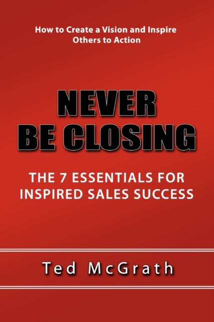 Book cover of: Never Be Closing. By: Ted McGrath