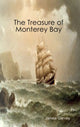 Book cover of: Treasure of Monterey Bay. By: James Garvey