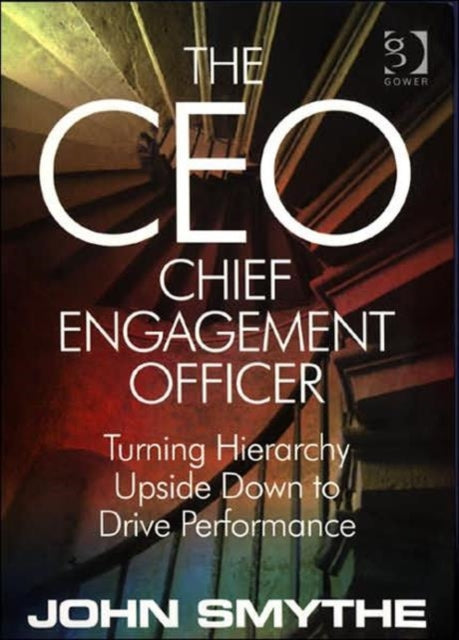 Book cover of: CEO: Chief Engagement Officer. By: John Smythe, Smythe, John.