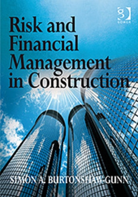 Book cover of: Risk and Financial Management in Construction. By: Simon A. Burtonshaw-Gunn