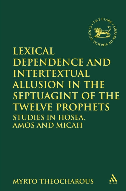 Book cover of: Lexical Dependence and Intertextual Allusion in the Septuagint of the Twelve Prophets