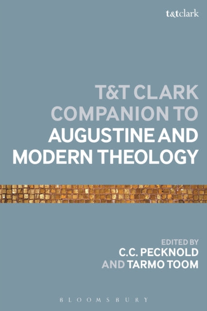 Book cover of: T&T Clark Companion to Augustine and Modern Theology. By: C. C. Pecknold