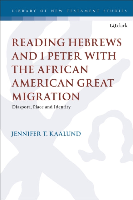 Book cover of: Reading Hebrews and 1 Peter with the African American Great Migration. By: Jennifer T. Kaalund