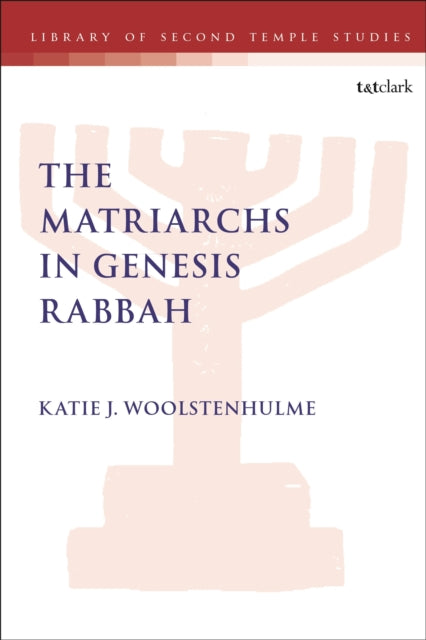 Book cover of: Matriarchs in Genesis Rabbah. By: Katie J. Woolstenhulme