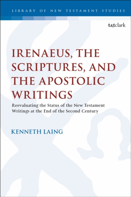 Book cover of: Irenaeus, the Scriptures, and the Apostolic Writings. By: Kenneth Laing
