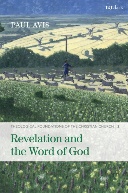 Revelation and the Word of God, Theological Foundations of the Christian Church - Volume 2 9780567704191 Paul Avis