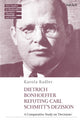 Book cover of: Dietrich Bonhoeffer Refuting Carl Schmitt's Dezision